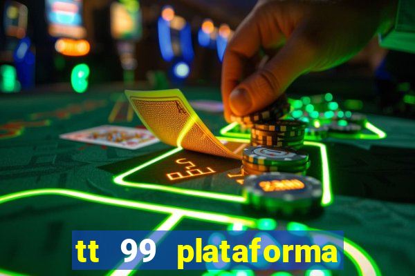 tt 99 plataforma de jogos